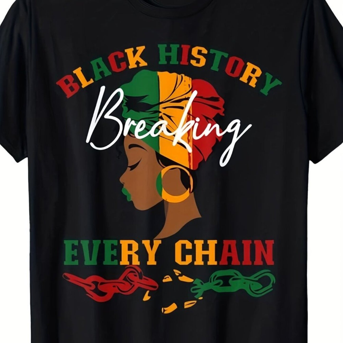 Black t-shirt with a graphic of a woman's profile, text 'BLACK HISTORY Breaking EVERY CHAIN', and colors of the African flag.