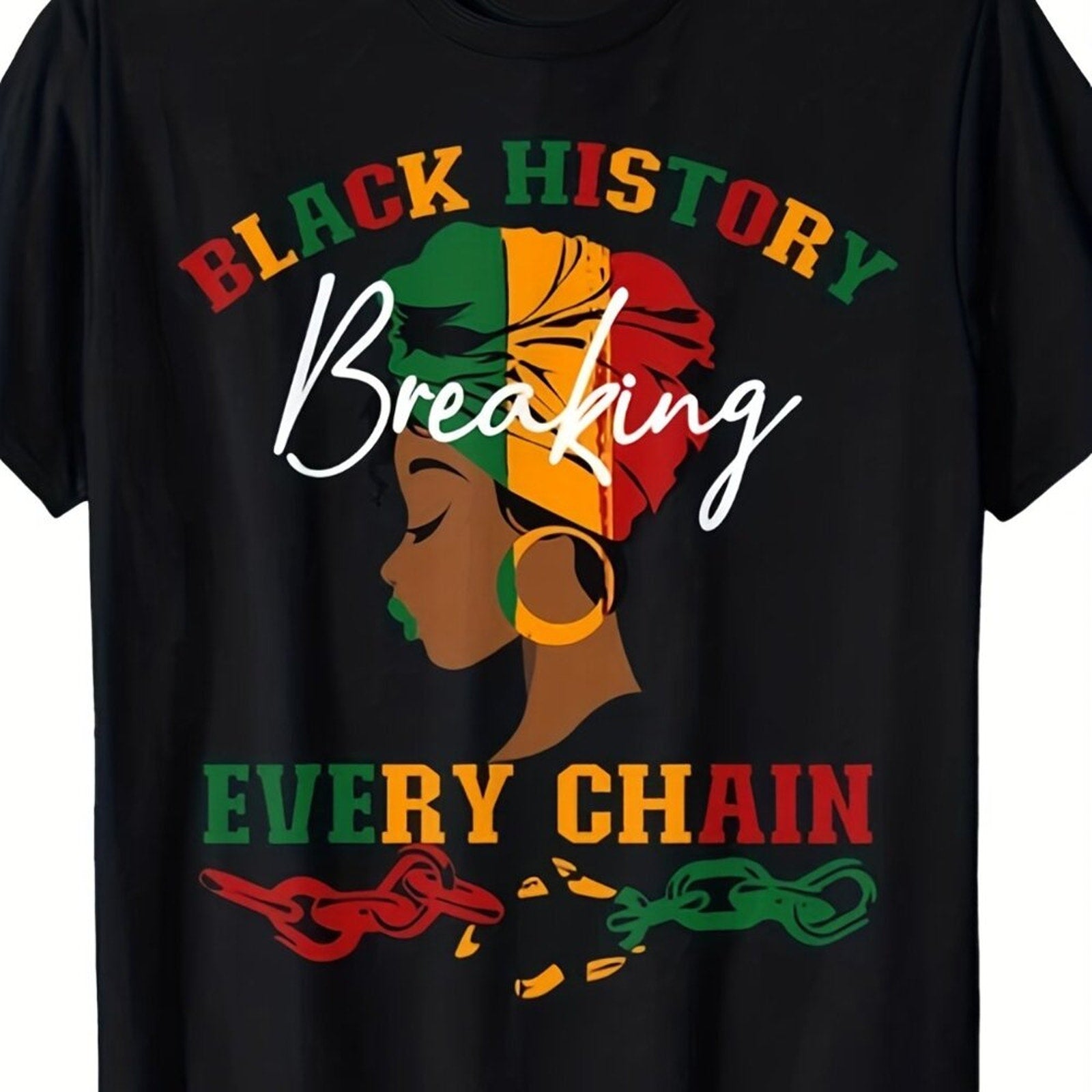 Black t-shirt with a graphic of a woman's profile, text 'BLACK HISTORY Breaking EVERY CHAIN', and colors of the African flag.